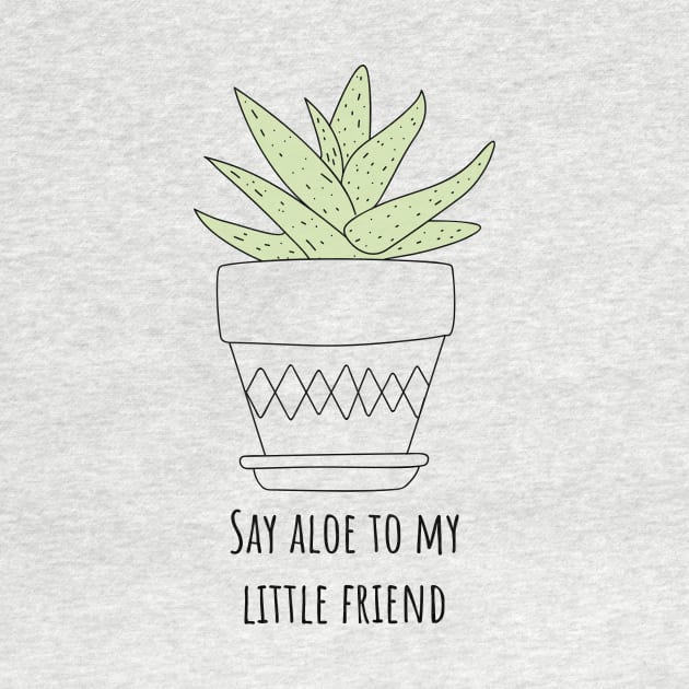 Say Aloe to My Little Friend Funny Succulent Gift by Betty Rose Merch Shoppe